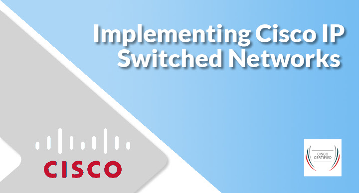 Implementing Cisco IP Switched Networks (SWITCH 300-115)